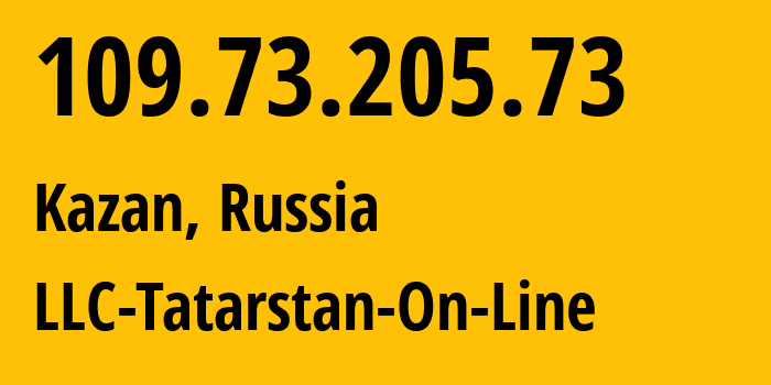 IP-адрес 109.73.205.73 (Казань, Татарстан, Россия) определить местоположение, координаты на карте, ISP провайдер AS LLC-Tatarstan-On-Line // кто провайдер айпи-адреса 109.73.205.73