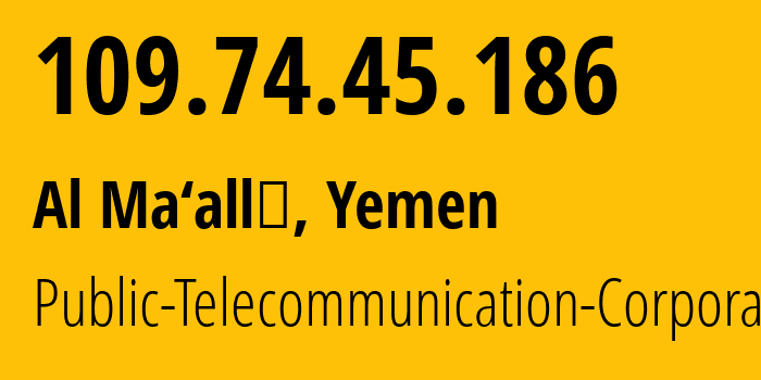 IP address 109.74.45.186 (Al Ma‘allā, Aden, Yemen) get location, coordinates on map, ISP provider AS30873 Public-Telecommunication-Corporation // who is provider of ip address 109.74.45.186, whose IP address