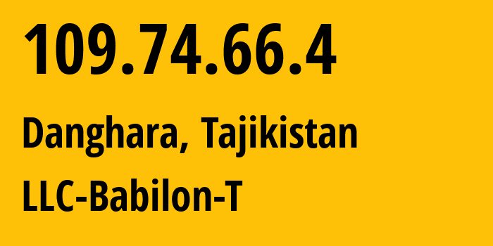 IP-адрес 109.74.66.4 (Дангара, Хатлонская область, Таджикистан) определить местоположение, координаты на карте, ISP провайдер AS24722 LLC-Babilon-T // кто провайдер айпи-адреса 109.74.66.4