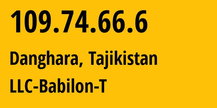 IP address 109.74.66.6 (Danghara, Khatlon Province, Tajikistan) get location, coordinates on map, ISP provider AS24722 LLC-Babilon-T // who is provider of ip address 109.74.66.6, whose IP address