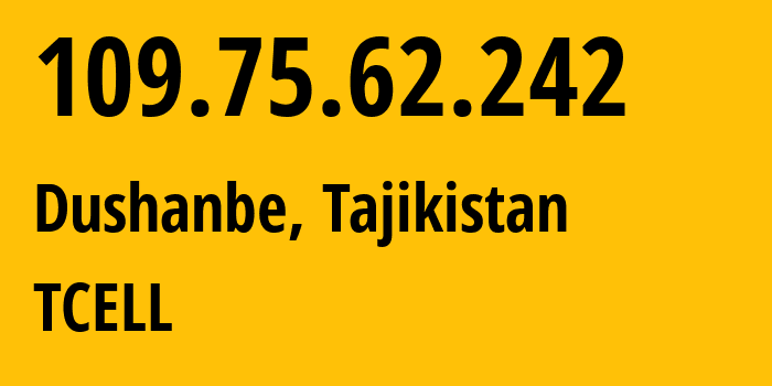 IP address 109.75.62.242 (Dushanbe, Dushanbe, Tajikistan) get location, coordinates on map, ISP provider AS48887 TCELL // who is provider of ip address 109.75.62.242, whose IP address