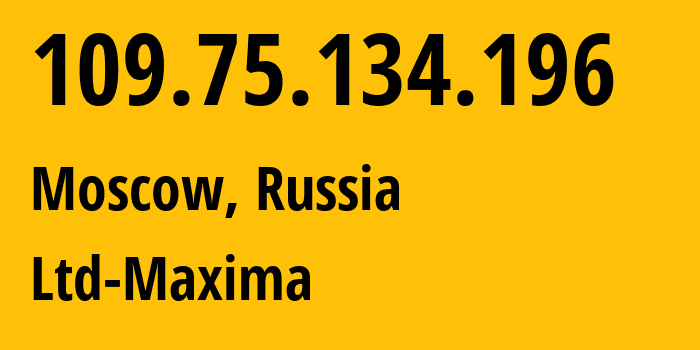 IP-адрес 109.75.134.196 (Москва, Москва, Россия) определить местоположение, координаты на карте, ISP провайдер AS39578 Ltd-Maxima // кто провайдер айпи-адреса 109.75.134.196