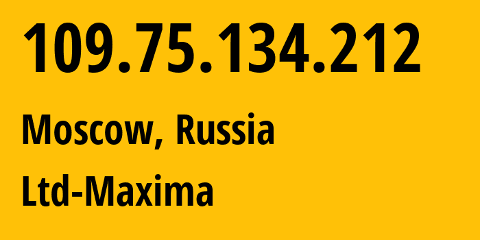 IP-адрес 109.75.134.212 (Москва, Москва, Россия) определить местоположение, координаты на карте, ISP провайдер AS39578 Ltd-Maxima // кто провайдер айпи-адреса 109.75.134.212