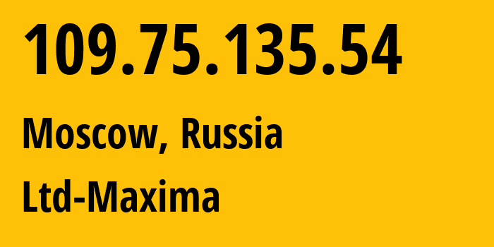 IP address 109.75.135.54 (Moscow, Moscow, Russia) get location, coordinates on map, ISP provider AS39578 Ltd-Maxima // who is provider of ip address 109.75.135.54, whose IP address