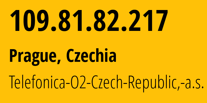IP address 109.81.82.217 (Prague, Prague, Czechia) get location, coordinates on map, ISP provider AS5610 Telefonica-O2-Czech-Republic,-a.s. // who is provider of ip address 109.81.82.217, whose IP address