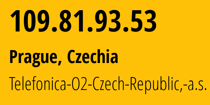 IP address 109.81.93.53 (Prague, Prague, Czechia) get location, coordinates on map, ISP provider AS5610 Telefonica-O2-Czech-Republic,-a.s. // who is provider of ip address 109.81.93.53, whose IP address