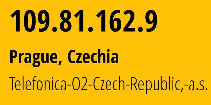 IP address 109.81.162.9 (Prague, Prague, Czechia) get location, coordinates on map, ISP provider AS5610 Telefonica-O2-Czech-Republic,-a.s. // who is provider of ip address 109.81.162.9, whose IP address