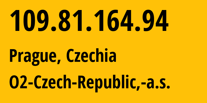 IP address 109.81.164.94 (Prague, Prague, Czechia) get location, coordinates on map, ISP provider AS5610 O2-Czech-Republic,-a.s. // who is provider of ip address 109.81.164.94, whose IP address