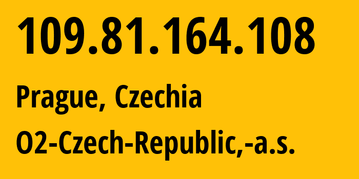 IP address 109.81.164.108 (Prague, Prague, Czechia) get location, coordinates on map, ISP provider AS5610 O2-Czech-Republic,-a.s. // who is provider of ip address 109.81.164.108, whose IP address