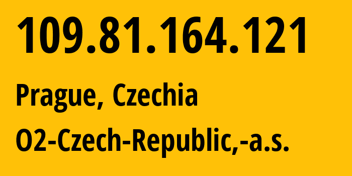 IP address 109.81.164.121 (Prague, Prague, Czechia) get location, coordinates on map, ISP provider AS5610 O2-Czech-Republic,-a.s. // who is provider of ip address 109.81.164.121, whose IP address