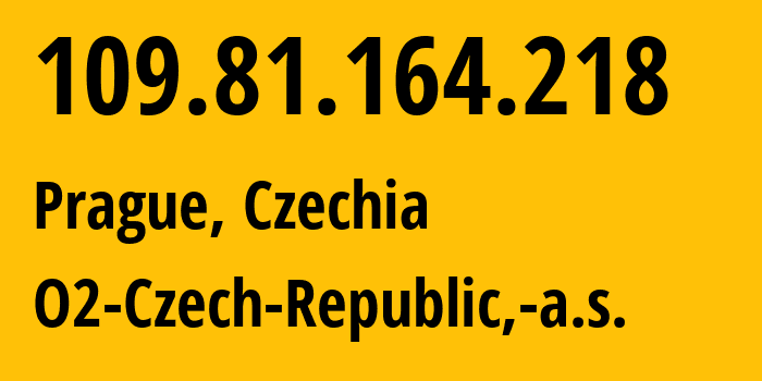 IP address 109.81.164.218 (Prague, Prague, Czechia) get location, coordinates on map, ISP provider AS5610 O2-Czech-Republic,-a.s. // who is provider of ip address 109.81.164.218, whose IP address