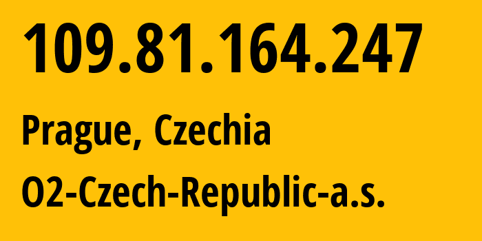 IP address 109.81.164.247 (Prague, Prague, Czechia) get location, coordinates on map, ISP provider AS5610 O2-Czech-Republic-a.s. // who is provider of ip address 109.81.164.247, whose IP address