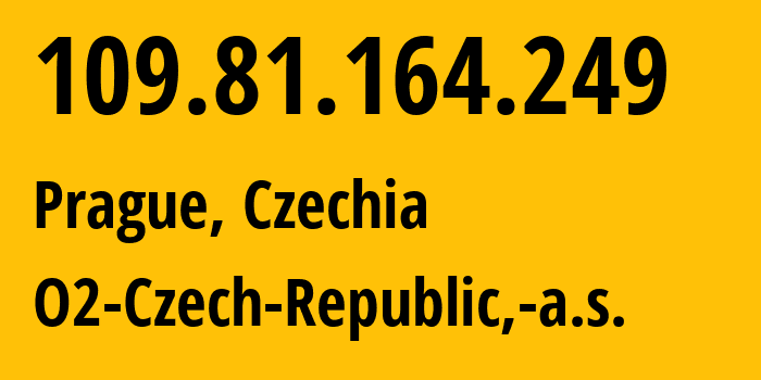 IP address 109.81.164.249 (Prague, Prague, Czechia) get location, coordinates on map, ISP provider AS5610 O2-Czech-Republic,-a.s. // who is provider of ip address 109.81.164.249, whose IP address