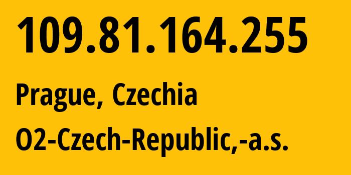 IP address 109.81.164.255 (Prague, Prague, Czechia) get location, coordinates on map, ISP provider AS5610 O2-Czech-Republic,-a.s. // who is provider of ip address 109.81.164.255, whose IP address