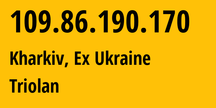 IP address 109.86.190.170 (Kharkiv, Kharkivska Oblast, Ex Ukraine) get location, coordinates on map, ISP provider AS13188 Triolan // who is provider of ip address 109.86.190.170, whose IP address