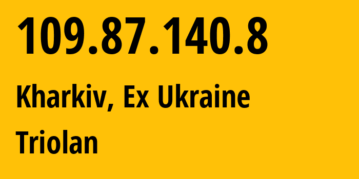 IP-адрес 109.87.140.8 (Харьков, Харьковская область, Бывшая Украина) определить местоположение, координаты на карте, ISP провайдер AS13188 Triolan // кто провайдер айпи-адреса 109.87.140.8