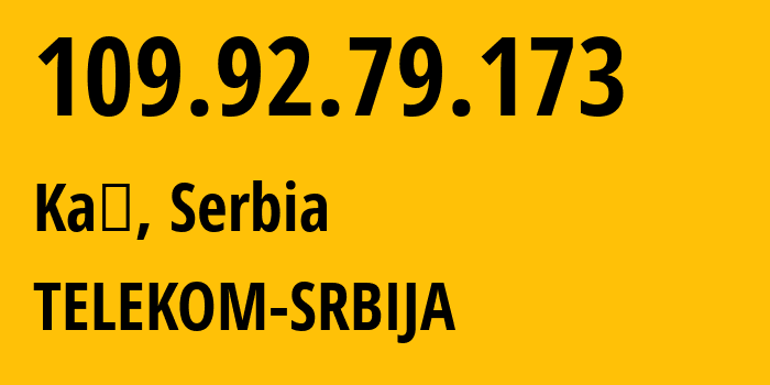 IP address 109.92.79.173 get location, coordinates on map, ISP provider AS8400 TELEKOM-SRBIJA // who is provider of ip address 109.92.79.173, whose IP address