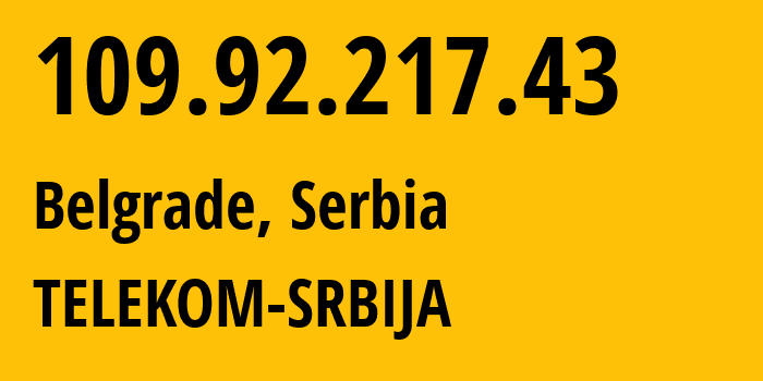 IP address 109.92.217.43 (Belgrade, Belgrade, Serbia) get location, coordinates on map, ISP provider AS8400 TELEKOM-SRBIJA // who is provider of ip address 109.92.217.43, whose IP address