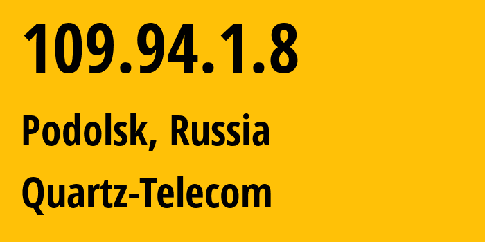IP-адрес 109.94.1.8 (Подольск, Московская область, Россия) определить местоположение, координаты на карте, ISP провайдер AS50009 Quartz-Telecom // кто провайдер айпи-адреса 109.94.1.8