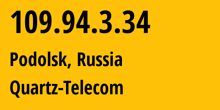 IP-адрес 109.94.3.34 (Подольск, Московская область, Россия) определить местоположение, координаты на карте, ISP провайдер AS50009 Quartz-Telecom // кто провайдер айпи-адреса 109.94.3.34