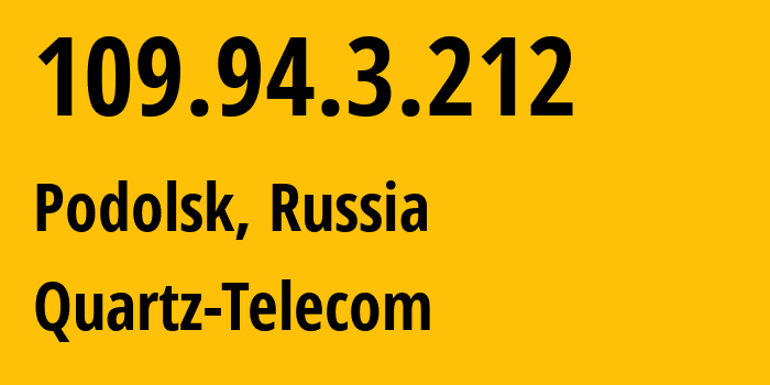 IP address 109.94.3.212 (Podolsk, Moscow Oblast, Russia) get location, coordinates on map, ISP provider AS50009 Quartz-Telecom // who is provider of ip address 109.94.3.212, whose IP address