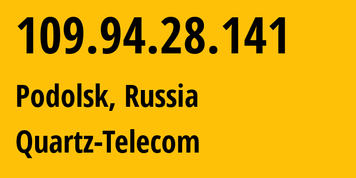IP address 109.94.28.141 (Podolsk, Moscow Oblast, Russia) get location, coordinates on map, ISP provider AS50009 Quartz-Telecom // who is provider of ip address 109.94.28.141, whose IP address