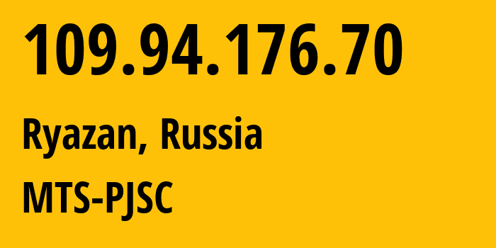 IP address 109.94.176.70 (Ryazan, Ryazan Oblast, Russia) get location, coordinates on map, ISP provider AS44895 MTS-PJSC // who is provider of ip address 109.94.176.70, whose IP address