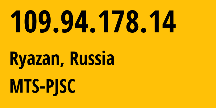 IP address 109.94.178.14 (Ryazan, Ryazan Oblast, Russia) get location, coordinates on map, ISP provider AS44895 MTS-PJSC // who is provider of ip address 109.94.178.14, whose IP address