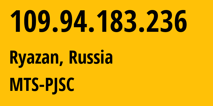 IP address 109.94.183.236 (Ryazan, Ryazan Oblast, Russia) get location, coordinates on map, ISP provider AS44895 MTS-PJSC // who is provider of ip address 109.94.183.236, whose IP address