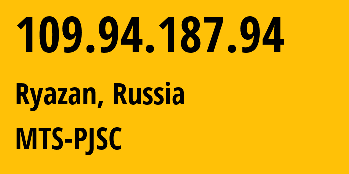 IP address 109.94.187.94 (Ryazan, Ryazan Oblast, Russia) get location, coordinates on map, ISP provider AS44895 MTS-PJSC // who is provider of ip address 109.94.187.94, whose IP address