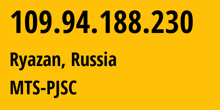 IP address 109.94.188.230 (Ryazan, Ryazan Oblast, Russia) get location, coordinates on map, ISP provider AS44895 MTS-PJSC // who is provider of ip address 109.94.188.230, whose IP address