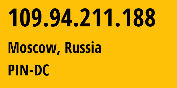 IP address 109.94.211.188 (Moscow, Moscow, Russia) get location, coordinates on map, ISP provider AS34665 PIN-DC // who is provider of ip address 109.94.211.188, whose IP address