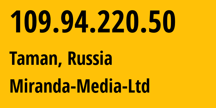 IP address 109.94.220.50 (Taman, Krasnodar Krai, Russia) get location, coordinates on map, ISP provider AS201776 Miranda-Media-Ltd // who is provider of ip address 109.94.220.50, whose IP address