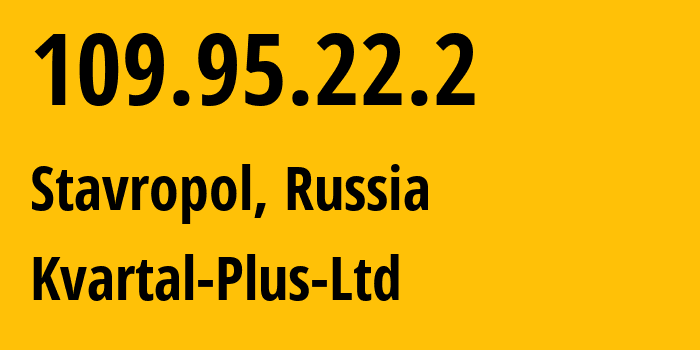 IP-адрес 109.95.22.2 (Ставрополь, Ставрополье, Россия) определить местоположение, координаты на карте, ISP провайдер AS49325 Kvartal-Plus-Ltd // кто провайдер айпи-адреса 109.95.22.2