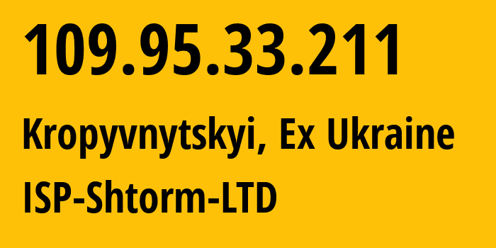 IP address 109.95.33.211 (Kropyvnytskyi, Kirovohrad Oblast, Ex Ukraine) get location, coordinates on map, ISP provider AS31725 ISP-Shtorm-LTD // who is provider of ip address 109.95.33.211, whose IP address