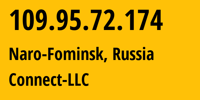 IP address 109.95.72.174 (Naro-Fominsk, Moscow Oblast, Russia) get location, coordinates on map, ISP provider AS42511 Connect-LLC // who is provider of ip address 109.95.72.174, whose IP address