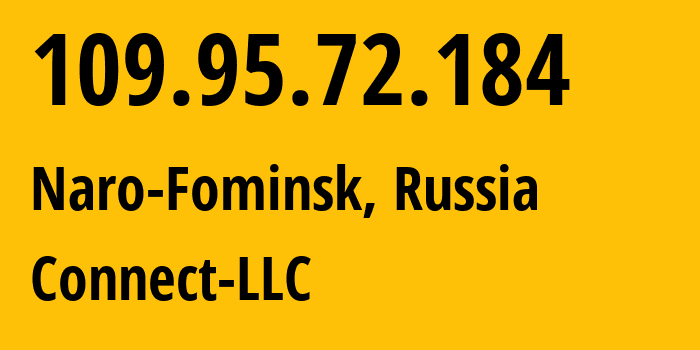 IP address 109.95.72.184 (Naro-Fominsk, Moscow Oblast, Russia) get location, coordinates on map, ISP provider AS42511 Connect-LLC // who is provider of ip address 109.95.72.184, whose IP address