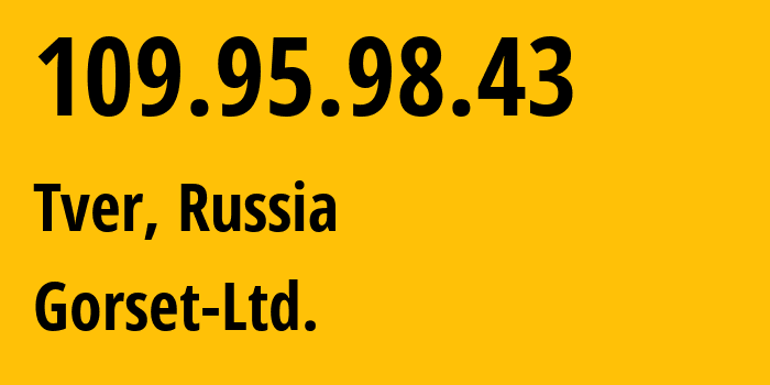 IP address 109.95.98.43 get location, coordinates on map, ISP provider AS49120 Gorset-Ltd. // who is provider of ip address 109.95.98.43, whose IP address