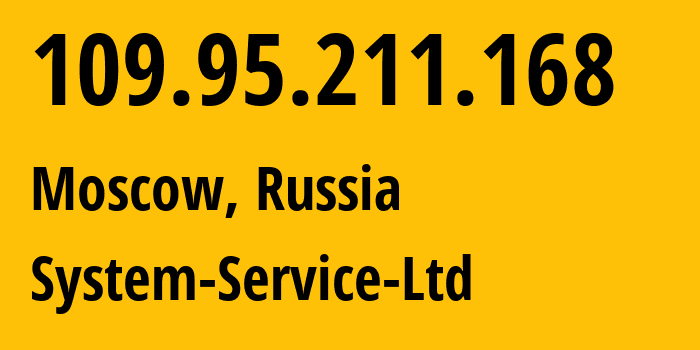 IP address 109.95.211.168 (Moscow, Moscow, Russia) get location, coordinates on map, ISP provider AS50448 System-Service-Ltd // who is provider of ip address 109.95.211.168, whose IP address