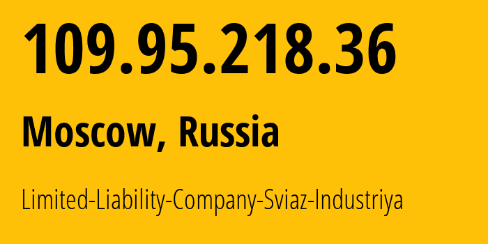 IP-адрес 109.95.218.36 (Москва, Москва, Россия) определить местоположение, координаты на карте, ISP провайдер AS50471 Limited-Liability-Company-Sviaz-Industriya // кто провайдер айпи-адреса 109.95.218.36