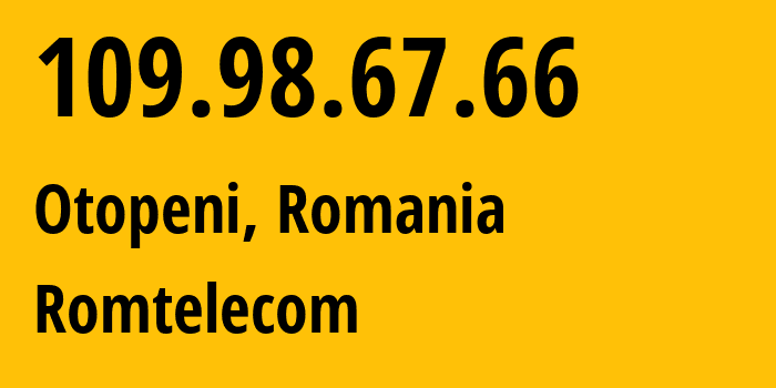 IP address 109.98.67.66 (Otopeni, Ilfov, Romania) get location, coordinates on map, ISP provider AS9050 Romtelecom // who is provider of ip address 109.98.67.66, whose IP address