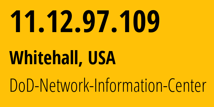 IP address 11.12.97.109 (Whitehall, Ohio, USA) get location, coordinates on map, ISP provider AS749 DoD-Network-Information-Center // who is provider of ip address 11.12.97.109, whose IP address