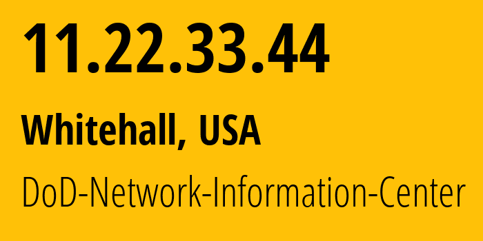 IP address 11.22.33.44 (Whitehall, Ohio, USA) get location, coordinates on map, ISP provider AS749 DoD-Network-Information-Center // who is provider of ip address 11.22.33.44, whose IP address