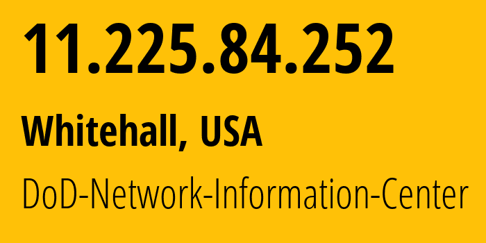 IP-адрес 11.225.84.252 (Whitehall, Огайо, США) определить местоположение, координаты на карте, ISP провайдер AS749 DoD-Network-Information-Center // кто провайдер айпи-адреса 11.225.84.252