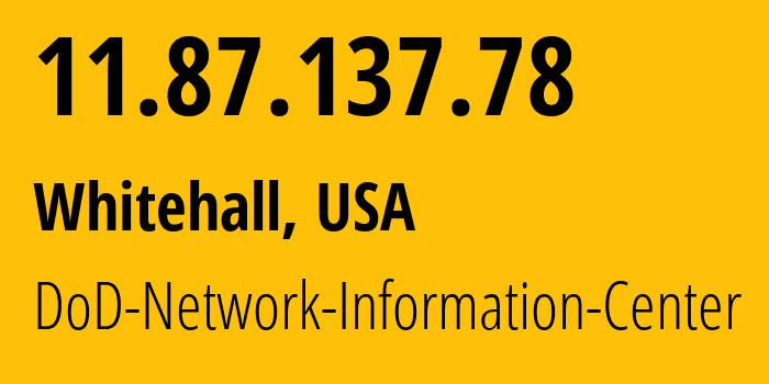 IP address 11.87.137.78 (Whitehall, Ohio, USA) get location, coordinates on map, ISP provider AS749 DoD-Network-Information-Center // who is provider of ip address 11.87.137.78, whose IP address