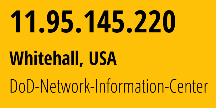 IP address 11.95.145.220 (Whitehall, Ohio, USA) get location, coordinates on map, ISP provider AS749 DoD-Network-Information-Center // who is provider of ip address 11.95.145.220, whose IP address