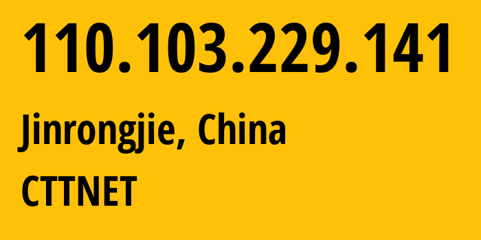 IP address 110.103.229.141 (Jinrongjie, Beijing, China) get location, coordinates on map, ISP provider AS CTTNET // who is provider of ip address 110.103.229.141, whose IP address