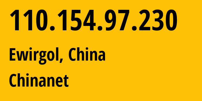 IP address 110.154.97.230 (Ewirgol, Xinjiang, China) get location, coordinates on map, ISP provider AS4134 Chinanet // who is provider of ip address 110.154.97.230, whose IP address