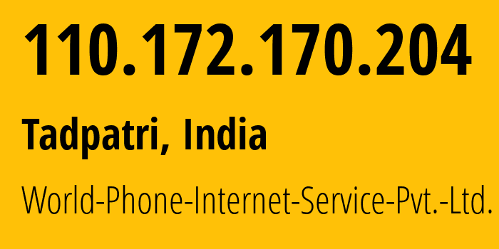 IP address 110.172.170.204 (Tadpatri, Andhra Pradesh, India) get location, coordinates on map, ISP provider AS18002 World-Phone-Internet-Service-Pvt.-Ltd. // who is provider of ip address 110.172.170.204, whose IP address