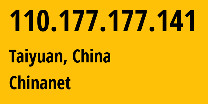 IP-адрес 110.177.177.141 (Тайюань, Shanxi, Китай) определить местоположение, координаты на карте, ISP провайдер AS4134 Chinanet // кто провайдер айпи-адреса 110.177.177.141